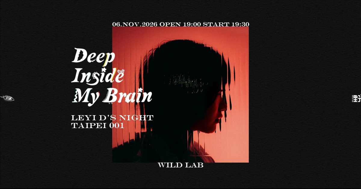 《Deep Inside My Brain》 Leyi D’s Night • Taipei 001